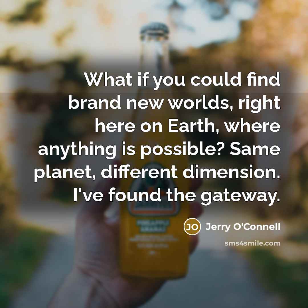 “What if you could find brand new worlds, right here…” quote by Jerry O'Connell