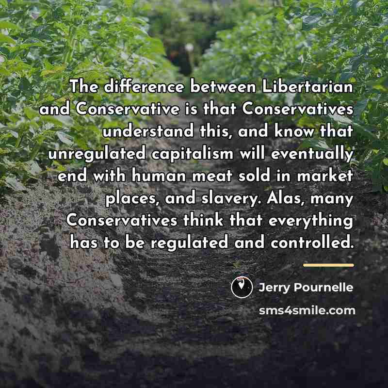 “The difference between Libertarian and Conservative is that Conservatives understand…” quote by Jerry Pournelle