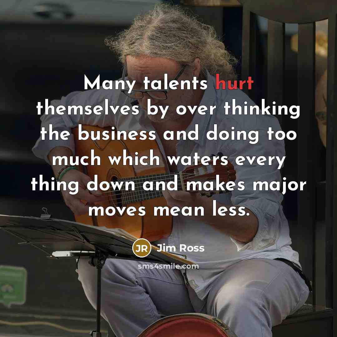 “Many talents hurt themselves by over thinking the business and…” quote by Jim Ross