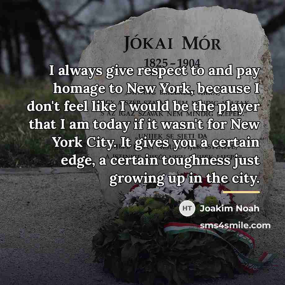 “I always give respect to and pay homage to New…” quote by Joakim Noah