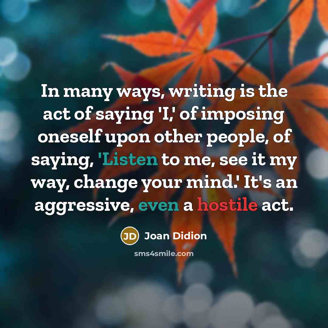 “In many ways, writing is the act of saying 'I,'…” quote by Joan Didion