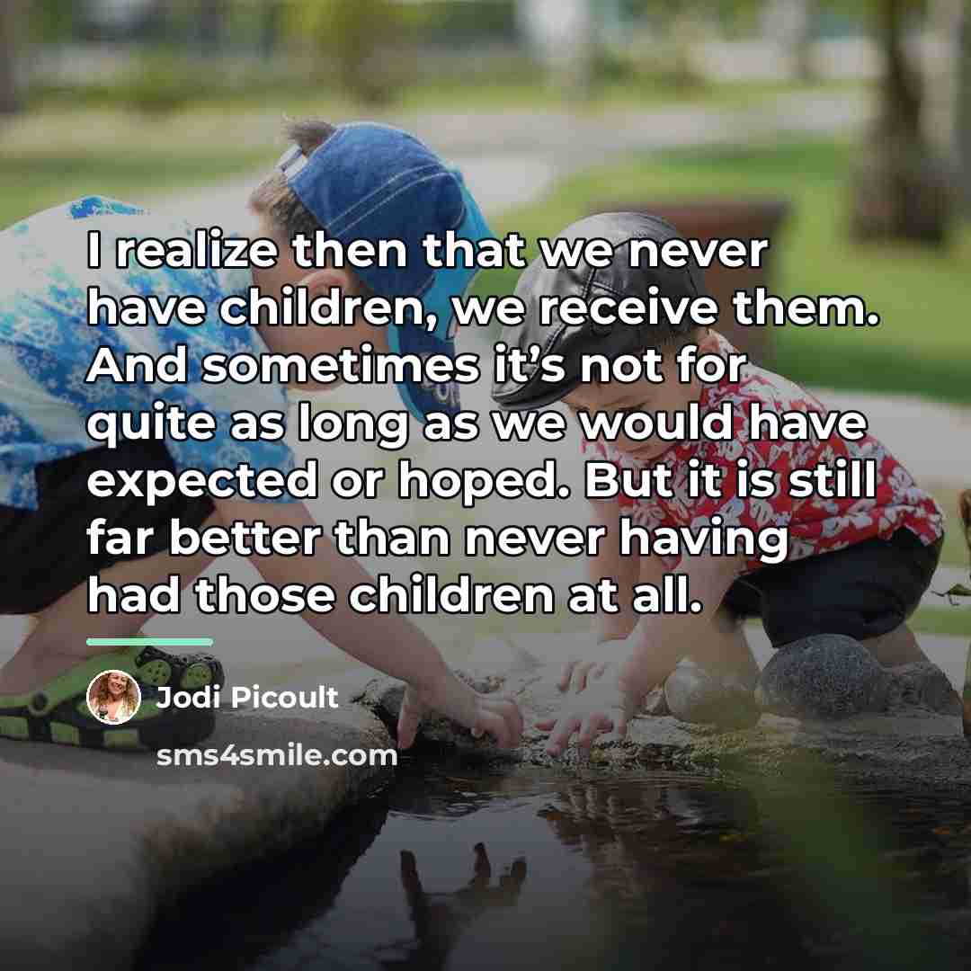 “I realize then that we never have children, we receive…” quote by Jodi Picoult