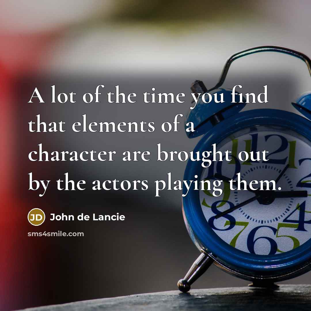 “A lot of the time you find that elements of a character are brought out by the actors playing them.” quote by John de Lancie