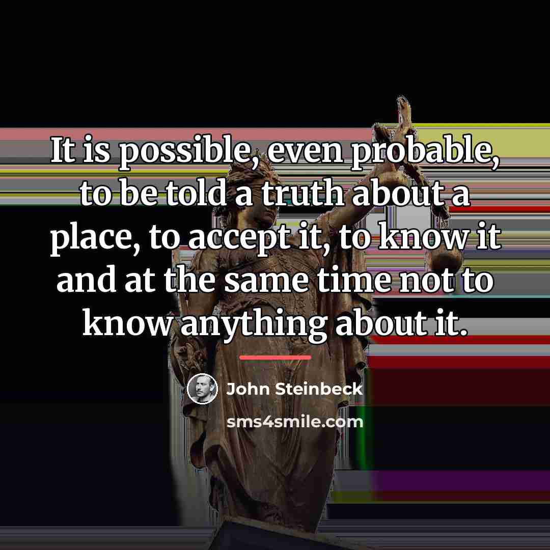 “It is possible, even probable, to be told a truth…” quote by John Steinbeck