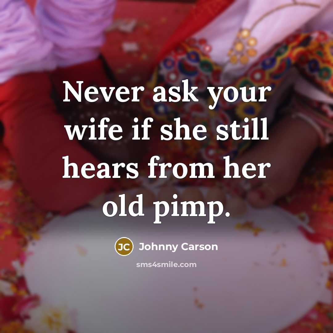 “Never ask your wife if she still hears from her…” quote by Johnny Carson
