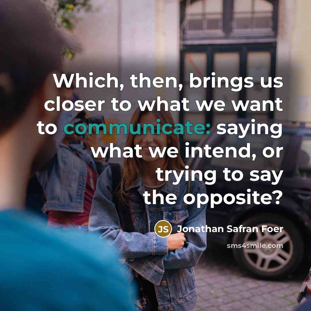 “Which, then, brings us closer to what we want to…” quote by Jonathan Safran Foer