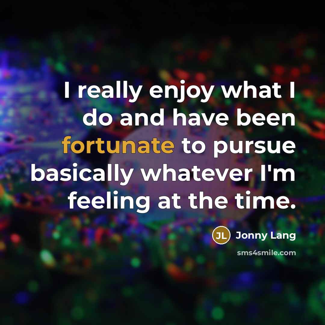 “I really enjoy what I do and have been fortunate…” quote by Jonny Lang
