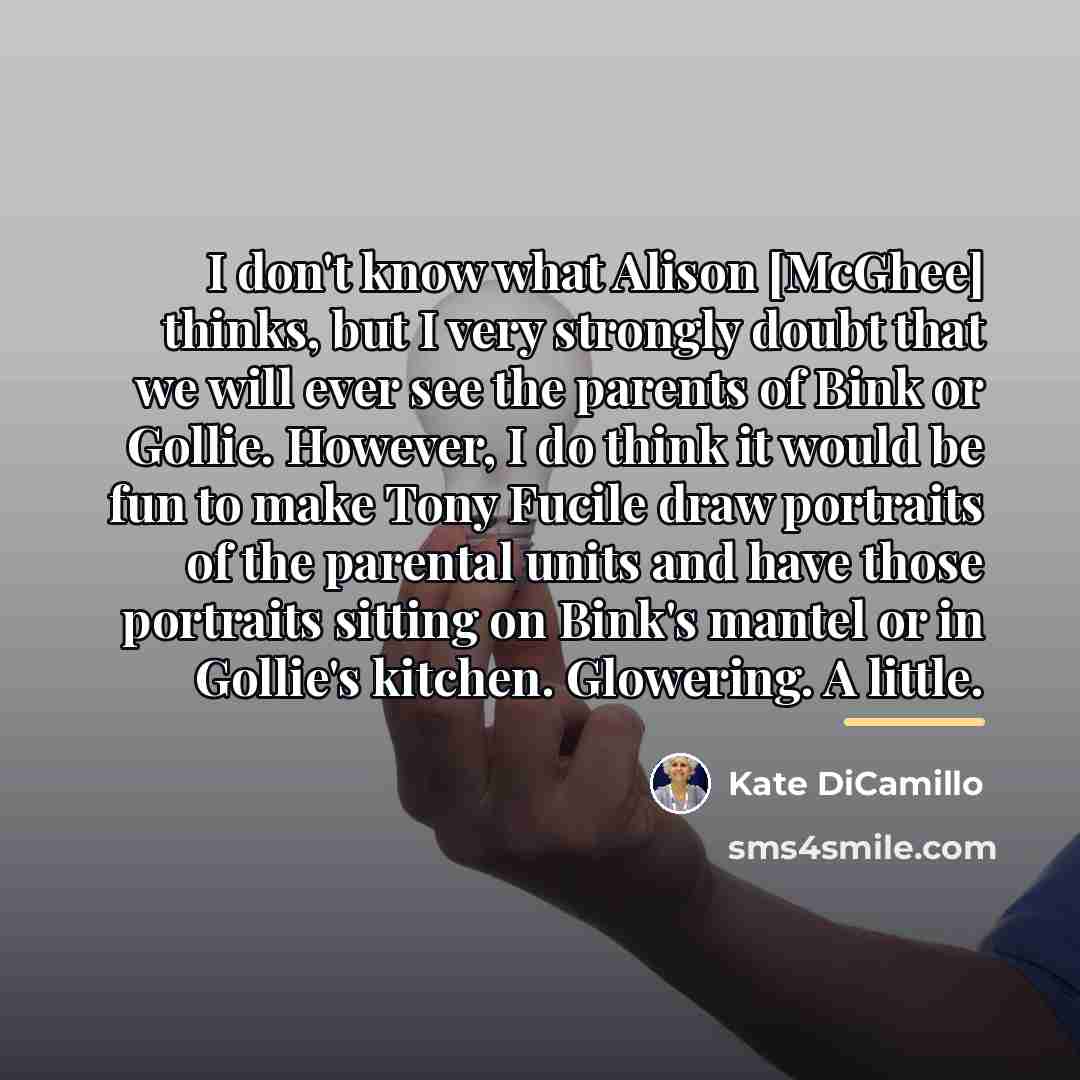“I don't know what Alison [McGhee] thinks, but I very…” quote by Kate DiCamillo