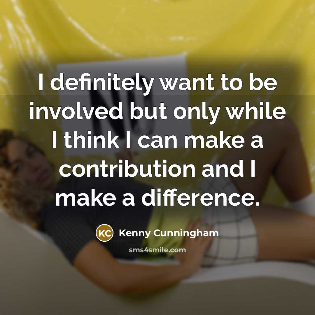 “I definitely want to be involved but only while I…” quote by Kenny Cunningham