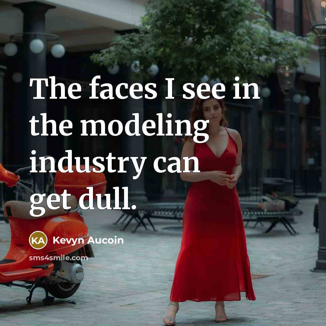 “The faces I see in the modeling industry can get…” quote by Kevyn Aucoin