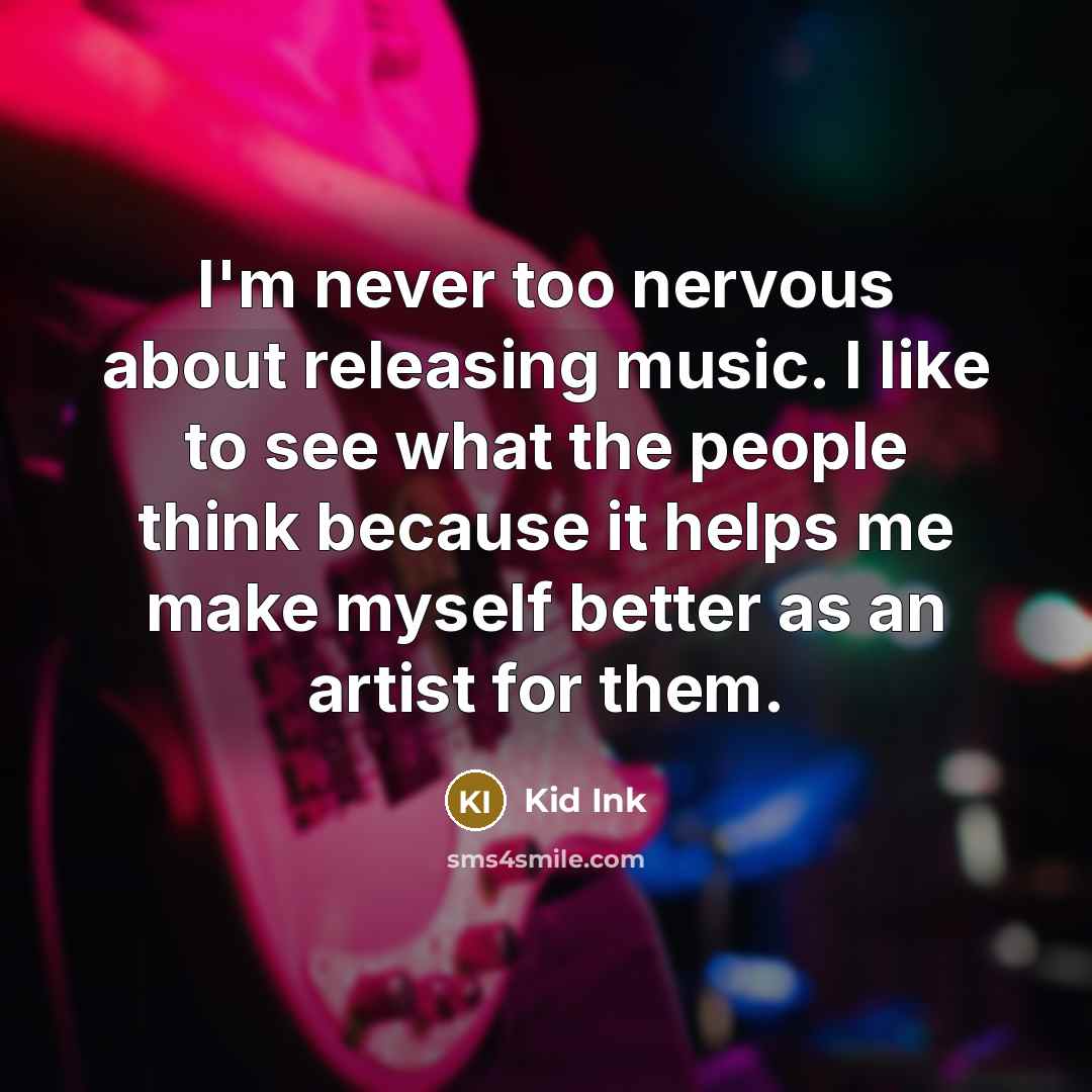 “I'm never too nervous about releasing music. I like to…” quote by Kid Ink