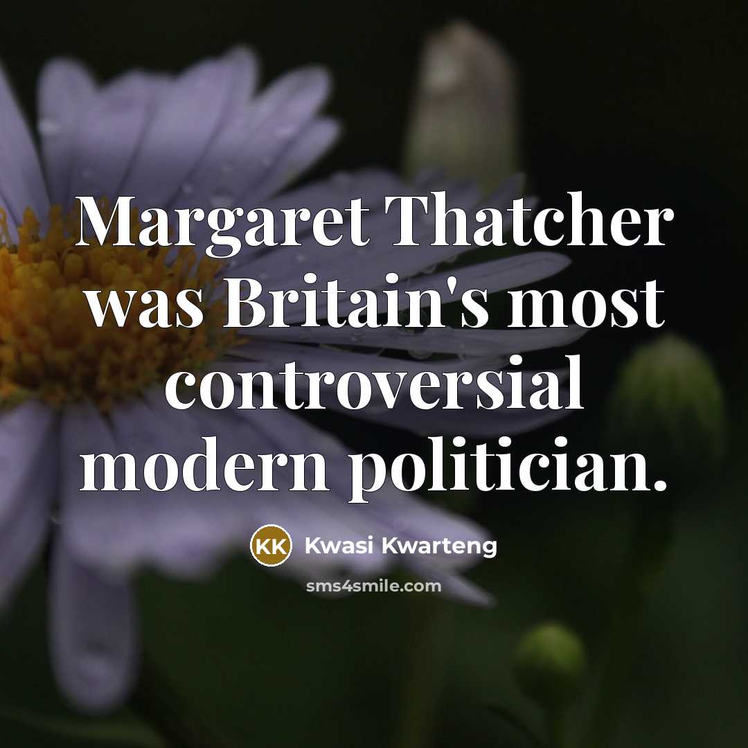 “Margaret Thatcher was Britain's most controversial modern politician.…” quote by Kwasi Kwarteng