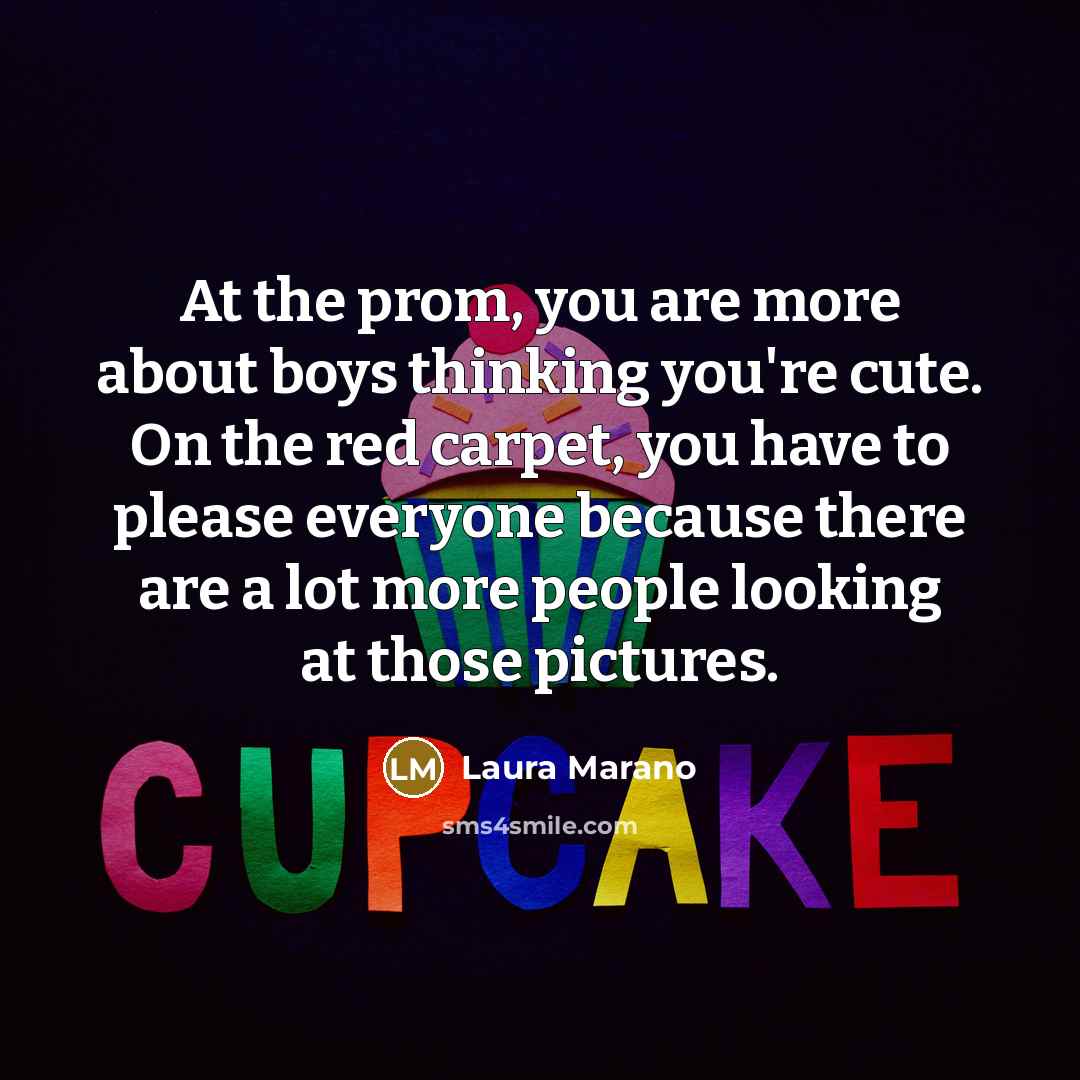 “At the prom, you are more about boys thinking you're…” quote by Laura Marano
