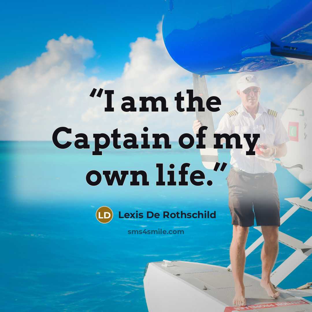 “I am the Captain of my own life.” quote by Lexis De Rothschild
