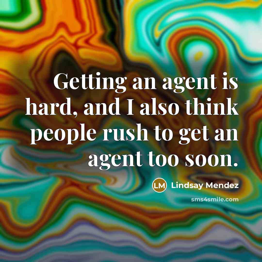 “Getting an agent is hard, and I also think people…” quote by Lindsay Mendez