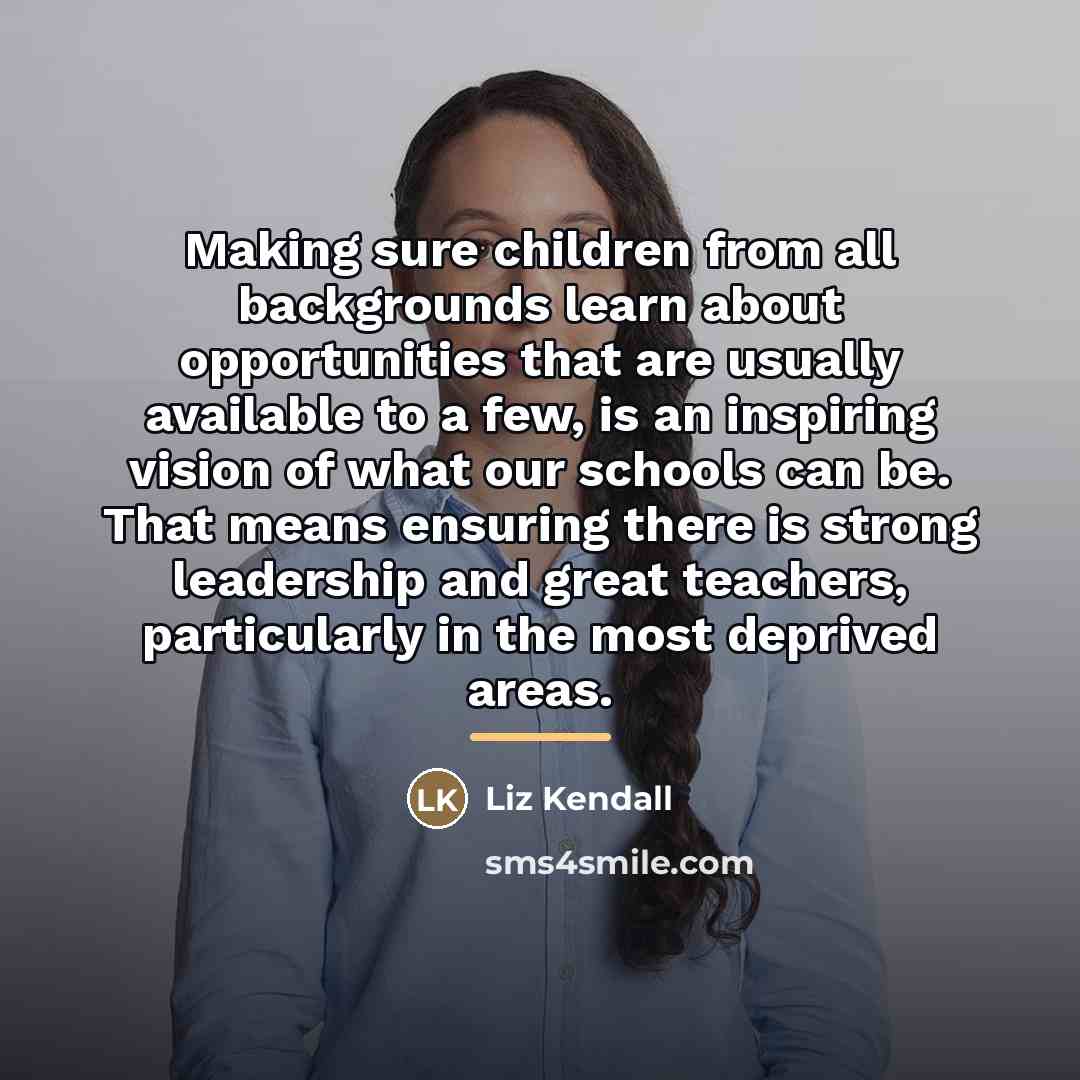 “Making sure children from all backgrounds learn about opportunities that…” quote by Liz Kendall