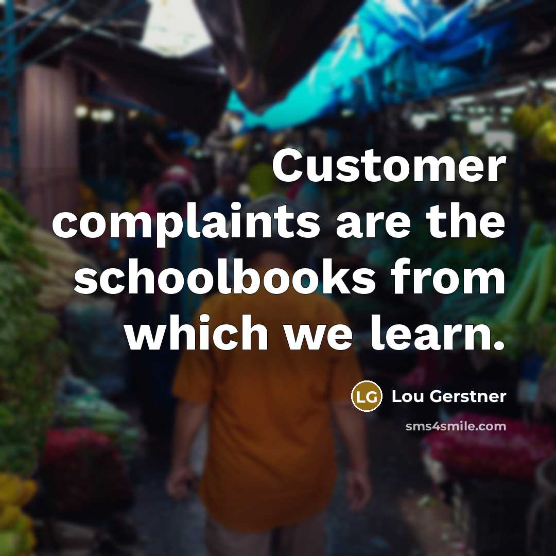 “Customer complaints are the schoolbooks from which we learn.…” quote by Lou Gerstner