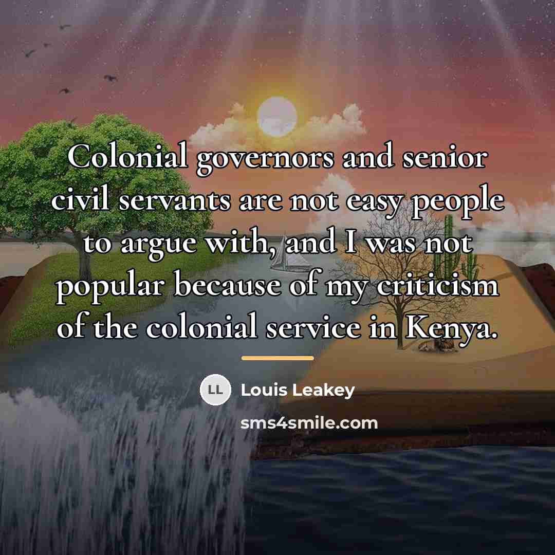 “Colonial governors and senior civil servants are not easy people…” quote by Louis Leakey