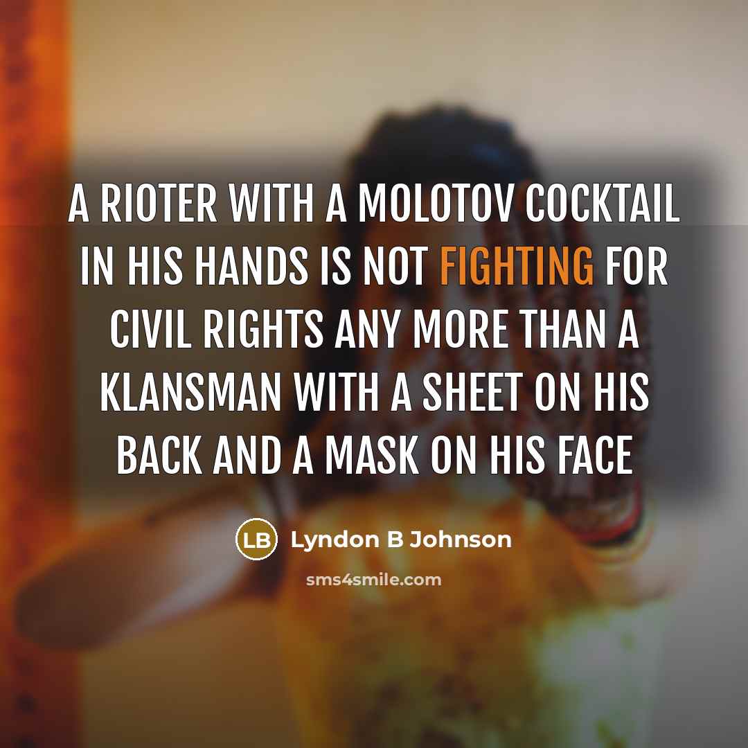 “A rioter with a Molotov cocktail in his hands is…” quote by Lyndon B Johnson