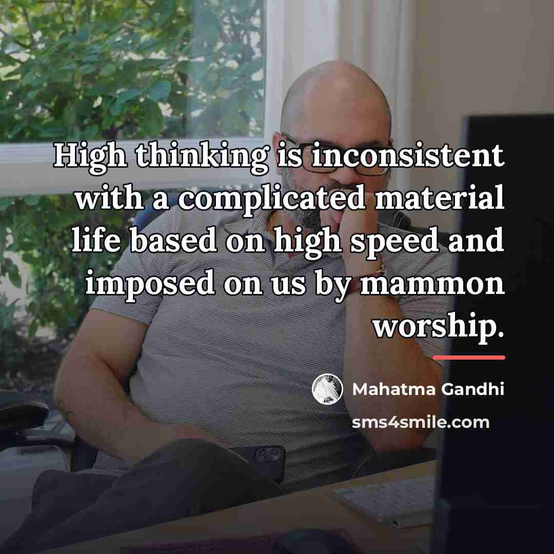 “High thinking is inconsistent with a complicated material life based…” quote by Mahatma Gandhi