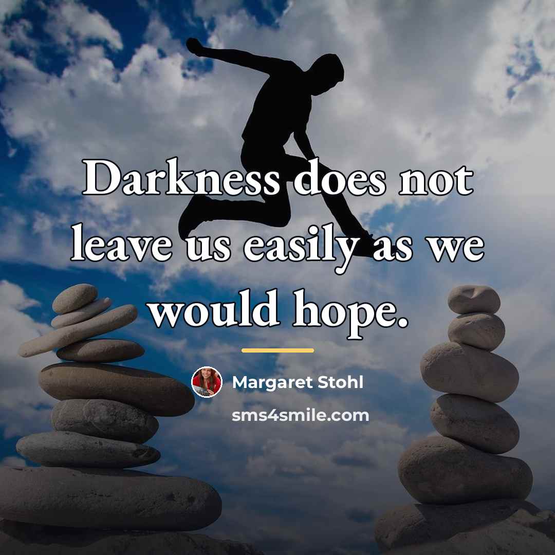 “Darkness does not leave us easily as we would hope.…” quote by Margaret Stohl