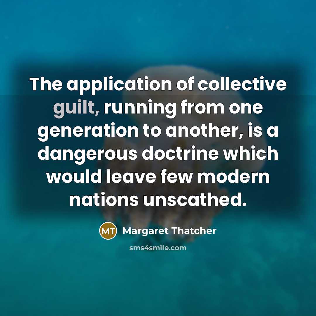 “The application of collective guilt, running from one generation to…” quote by Margaret Thatcher