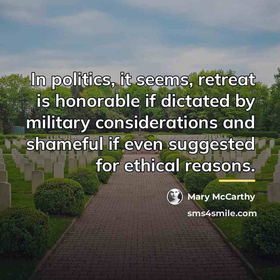 “In politics, it seems, retreat is honorable if dictated by…” quote by Mary McCarthy