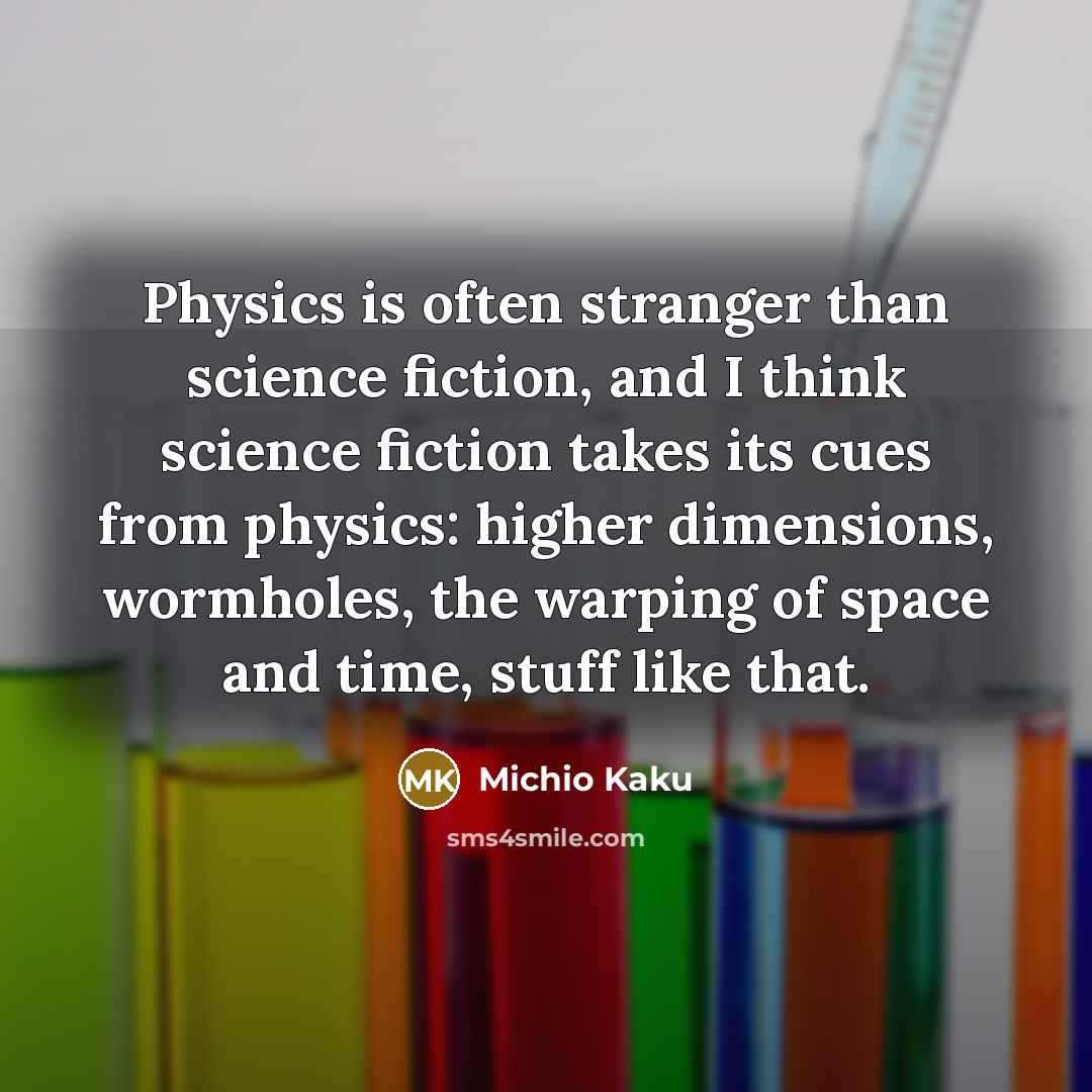“Physics is often stranger than science fiction, and I think…” quote by Michio Kaku