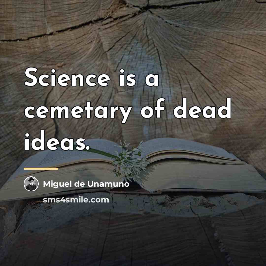 “Science is a cemetary of dead ideas.…” quote by Miguel de Unamuno