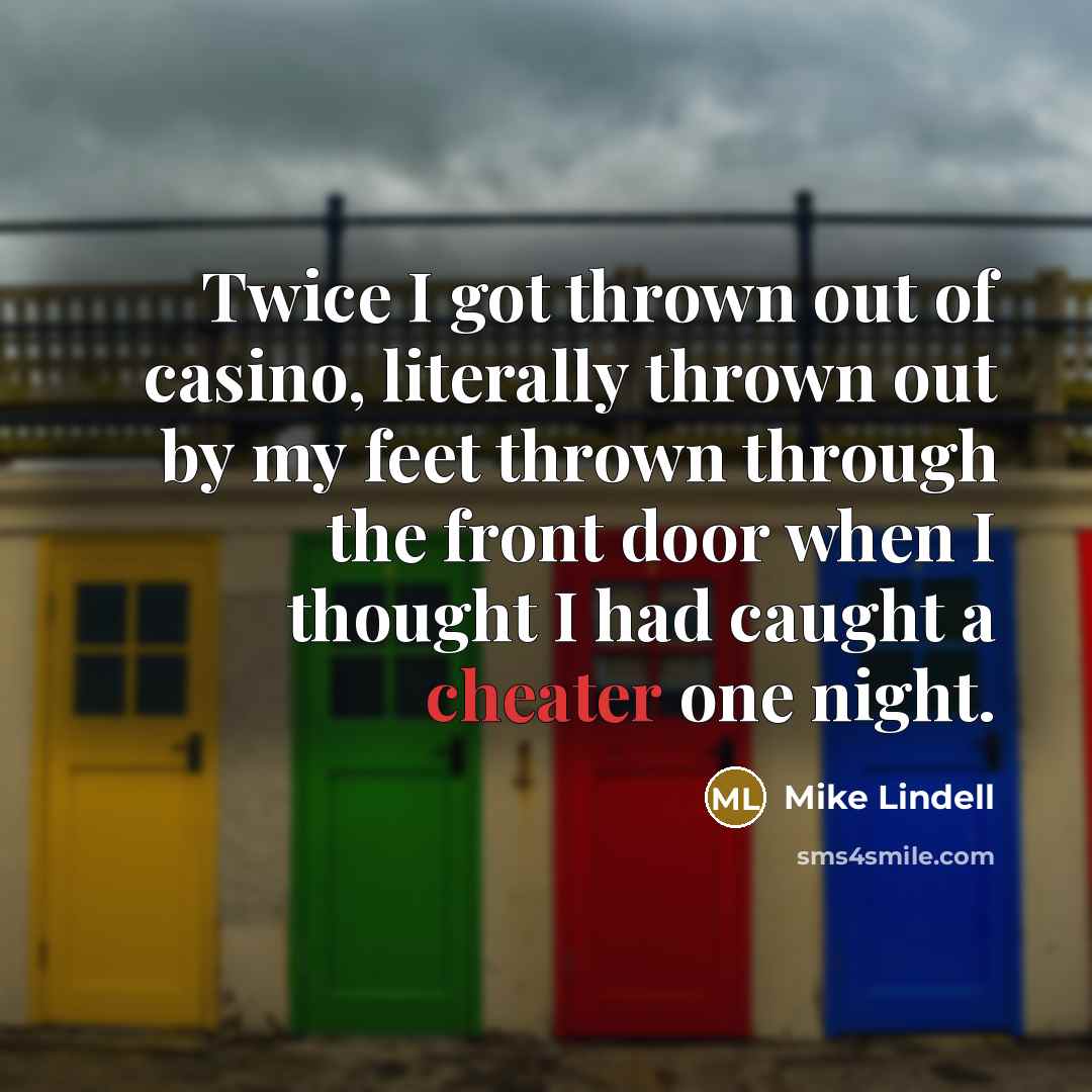 “Twice I got thrown out of casino, literally thrown out…” quote by Mike Lindell
