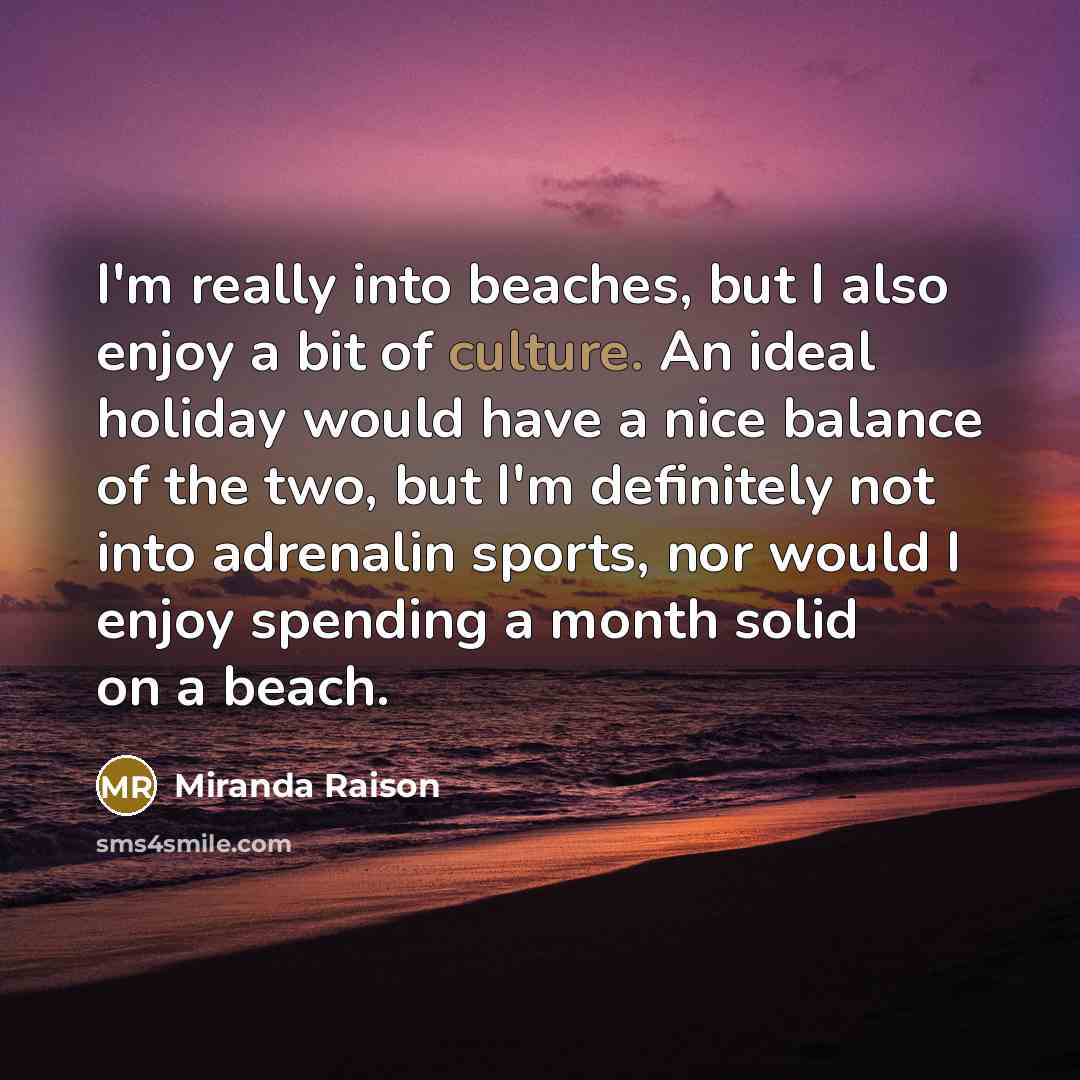 “I'm really into beaches, but I also enjoy a bit…” quote by Miranda Raison