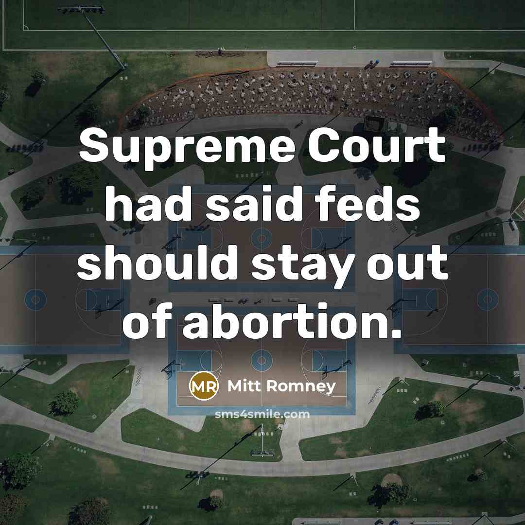 “Supreme Court had said feds should stay out of abortion.…” quote by Mitt Romney
