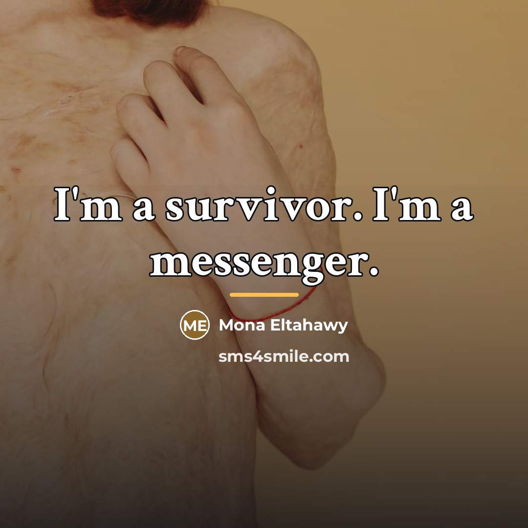 “I'm a survivor. I'm a messenger.…” quote by Mona Eltahawy
