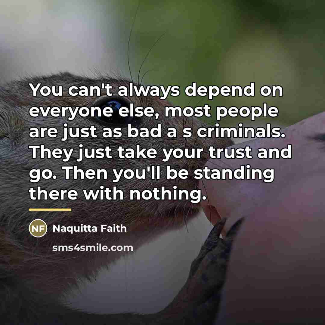 “You can't always depend on everyone else, most people are…” quote by Naquitta Faith