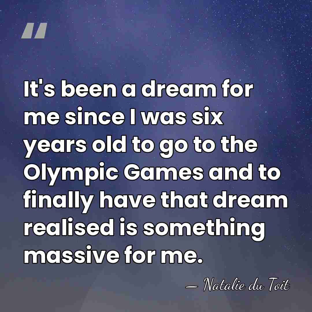 It's been a dream for me since I was six years old&hellip; - Natalie du Toit