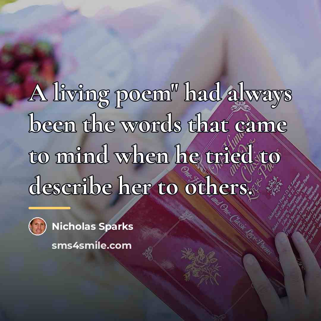 “A living poem" had always been the words that came…” quote by Nicholas Sparks
