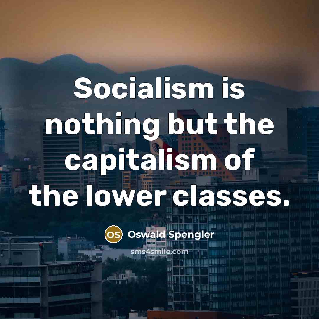 “Socialism is nothing but the capitalism of the lower classes.…” quote by Oswald Spengler