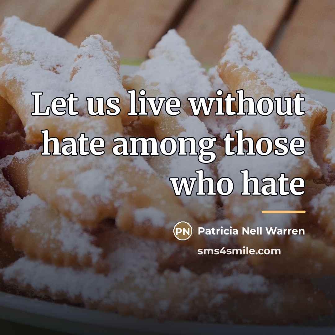“Let us live without hate among those who hate…” quote by Patricia Nell Warren