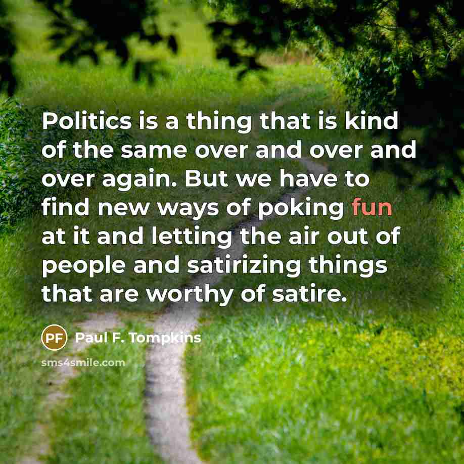 “Politics is a thing that is kind of the same…” quote by Paul F. Tompkins