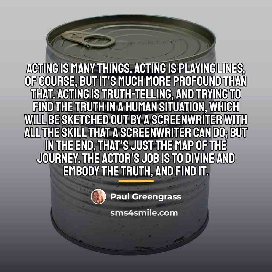 “Acting is many things. Acting is playing lines, of course,…” quote by Paul Greengrass