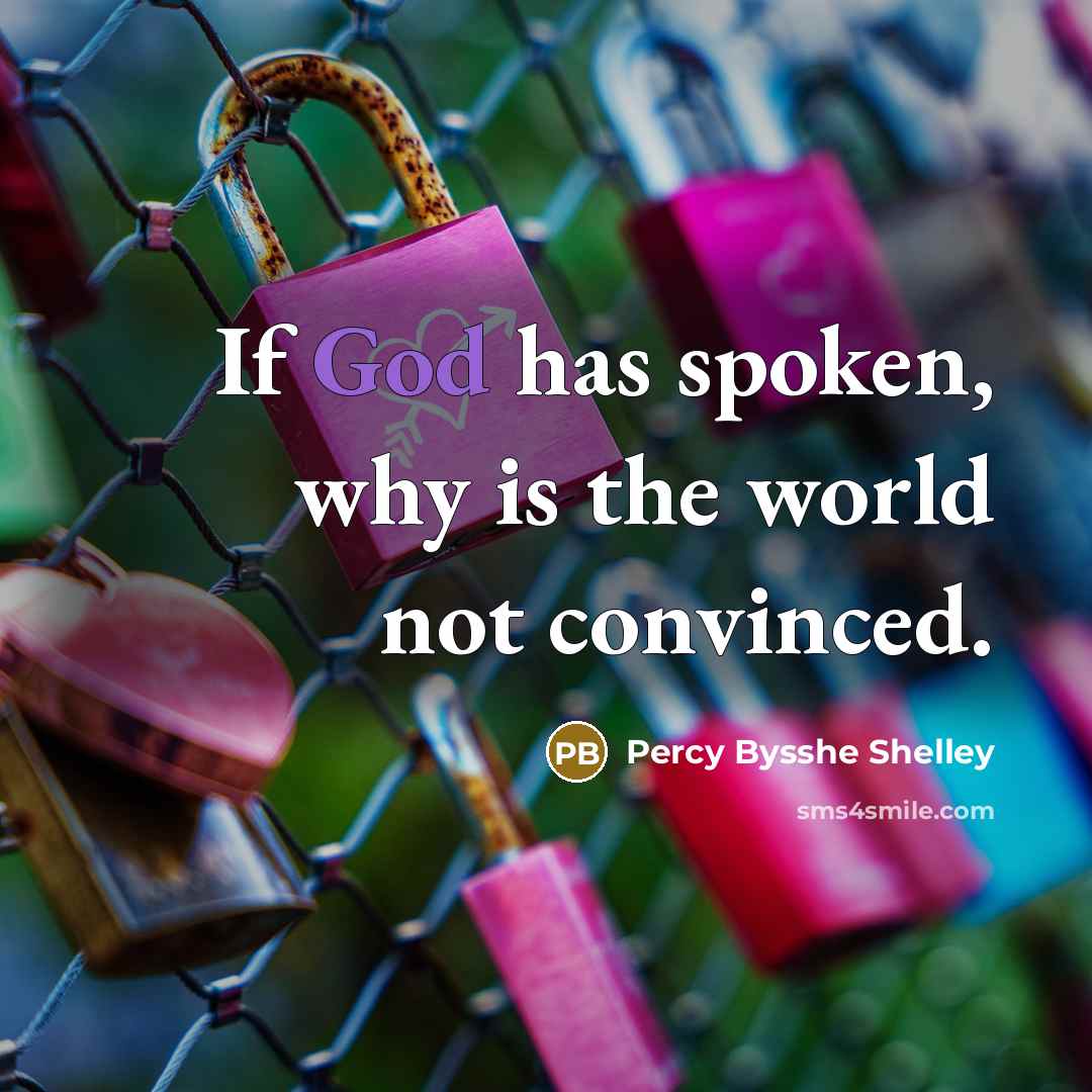 “If God has spoken, why is the world not convinced.…” quote by Percy Bysshe Shelley
