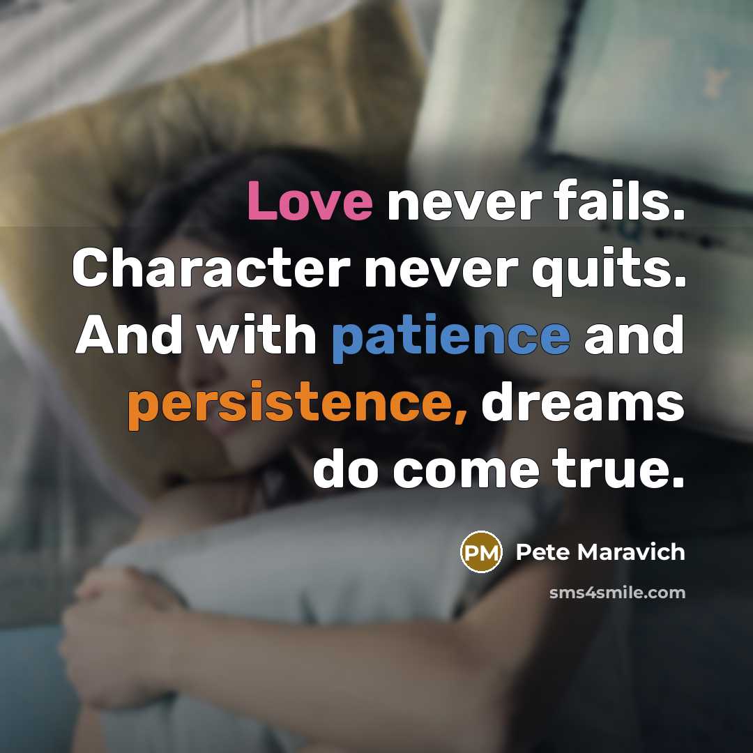 “Love never fails. Character never quits. And with patience and…” quote by Pete Maravich