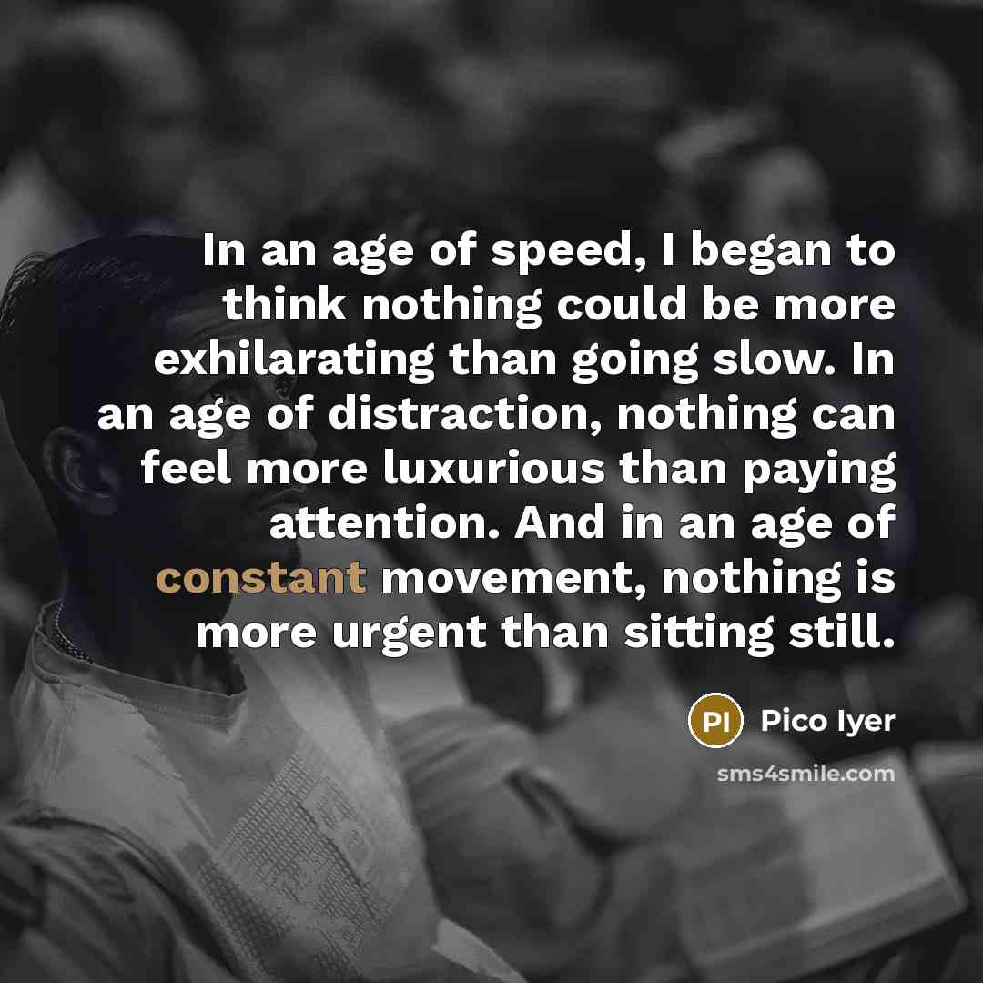 “In an age of speed, I began to think nothing…” quote by Pico Iyer