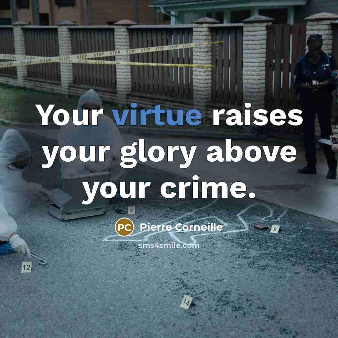 “Your virtue raises your glory above your crime.…” quote by Pierre Corneille