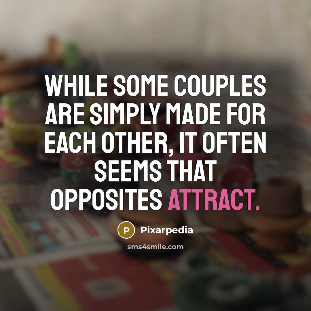 “While some couples are simply made for each other, it often seems that opposites attract.” quote by Pixarpedia