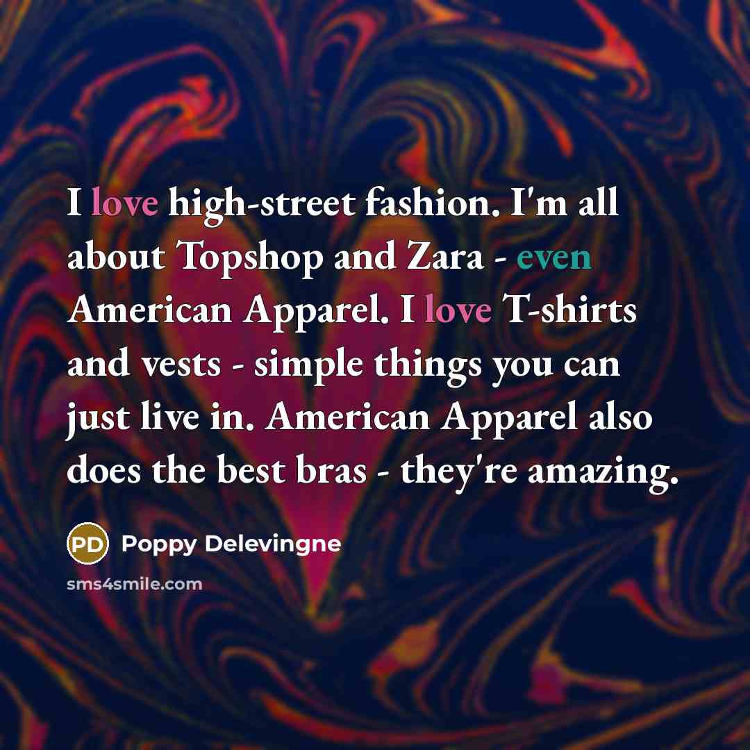“I love high-street fashion. I'm all about Topshop and Zara…” quote by Poppy Delevingne