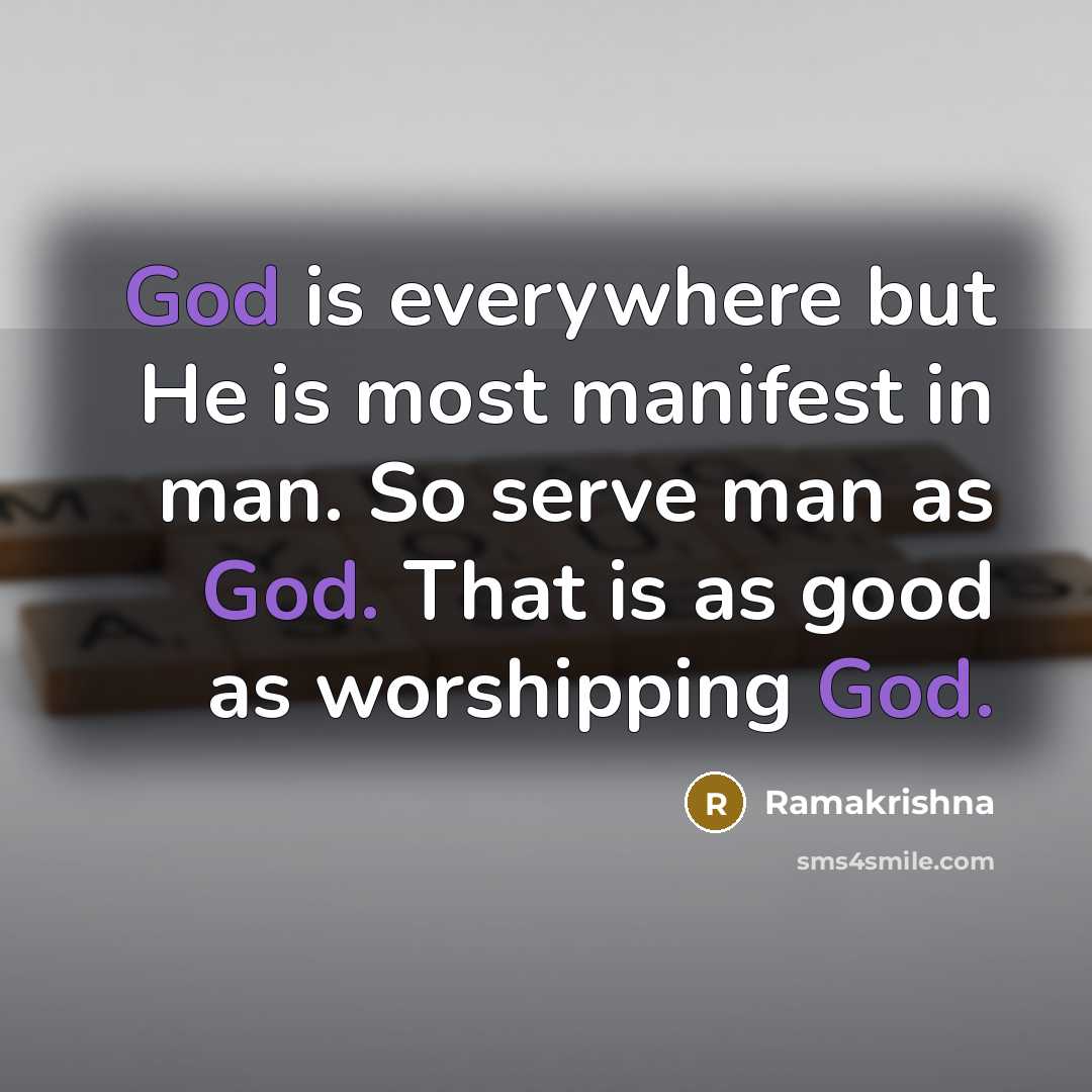 “God is everywhere but He is most manifest in man.…” quote by Ramakrishna