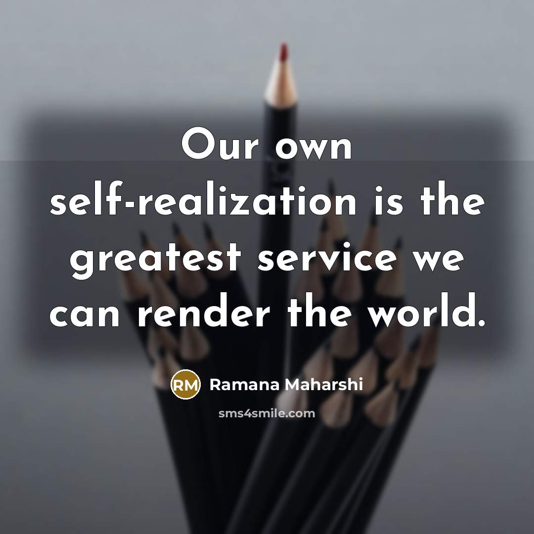 “Our own self-realization is the greatest service we can render…” quote by Ramana Maharshi