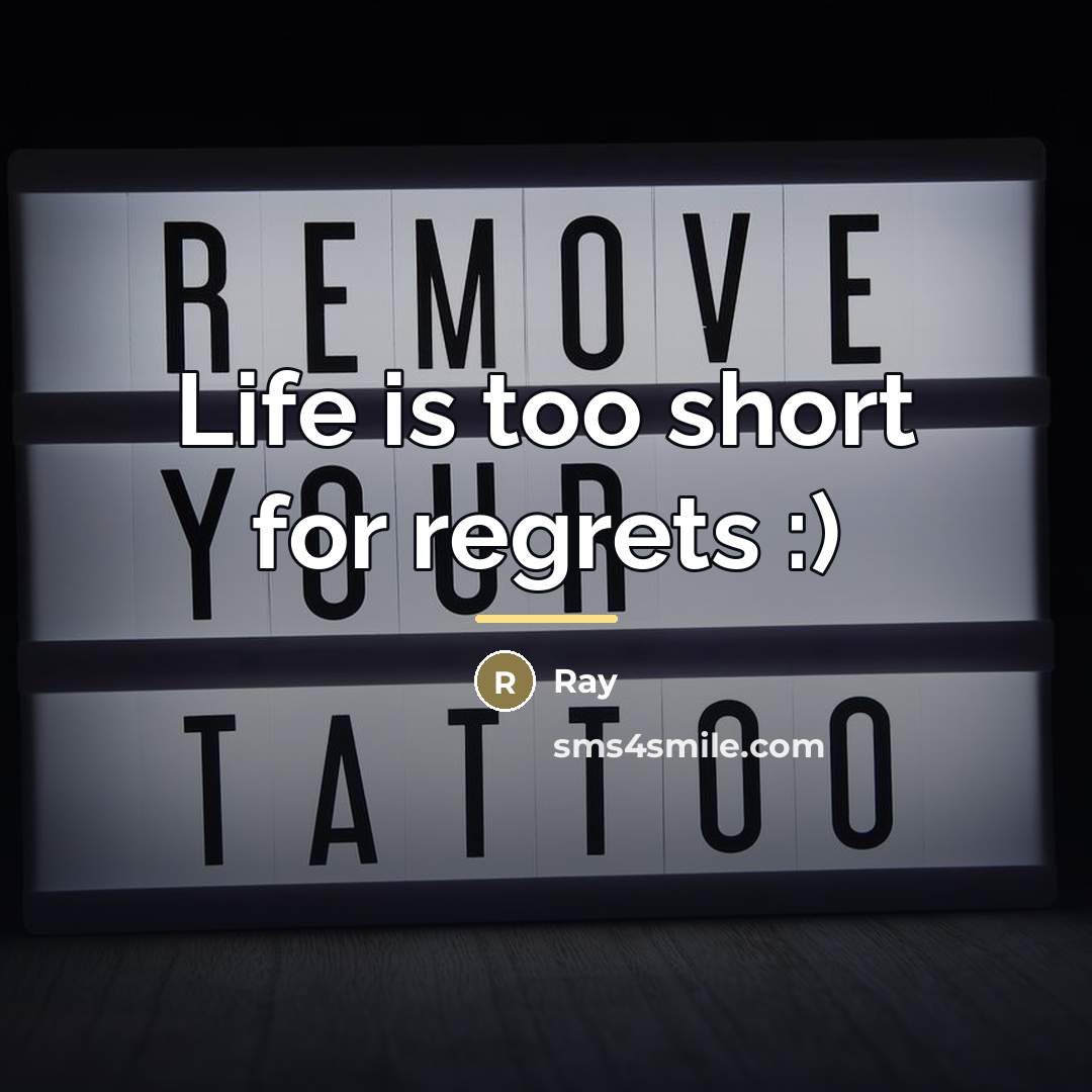 “Life is too short for regrets :)…” quote by Ray