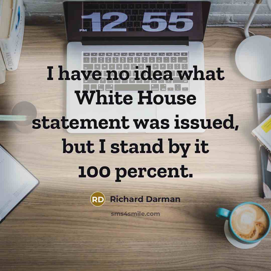 “I have no idea what White House statement was issued,…” quote by Richard Darman